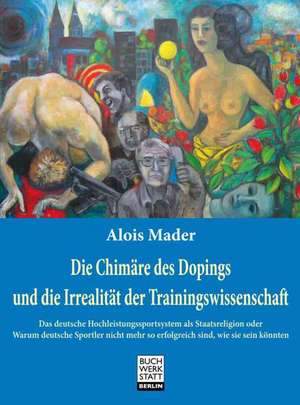 Die Chimäre des Dopings und die Irrealität der Trainingswissenschaft de Alois Mader