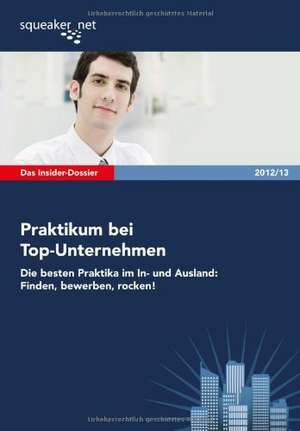 Das Insider-Dossier: Praktikum bei Top-Unternehmen 2012/13 de Aladár Tepelea