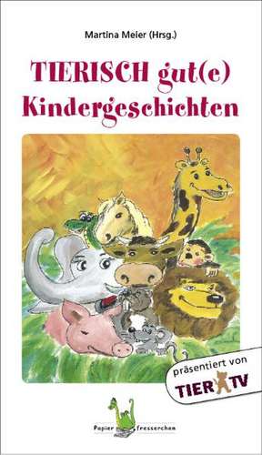 Tierisch gut(e) Kindergeschichten de Martina Meier