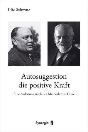 Autosuggestion, die positive Kraft de Fritz Schwarz