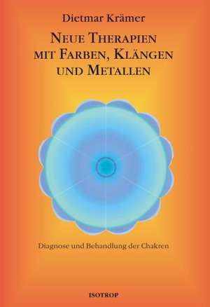 Neue Therapien mit Farben, Klängen und Metallen de Dietmar Krämer