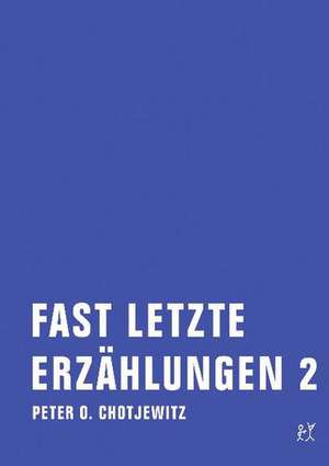 Fast letzte Erzählungen 2 de Peter O. Chotjewitz