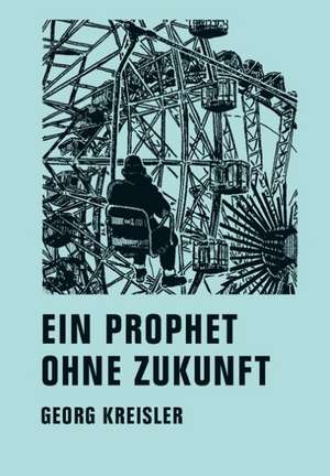 Ein Prophet ohne Zukunft de Georg Kreisler