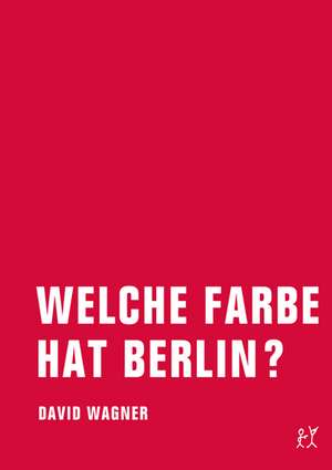 Welche Farbe hat Berlin? de David Wagner