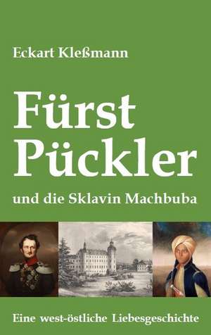 Fürst Pückler und die Sklavin Machbuba de Eckart Kleßmann