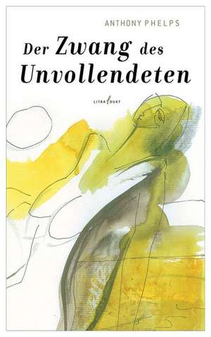 Der Zwang des Unvollendeten de Anthony Phelps