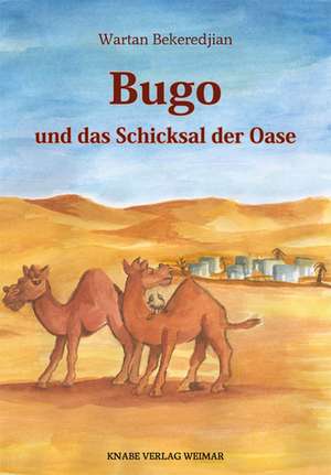 Bugo und das Schicksal der Oase de Wartan Bekeredjian