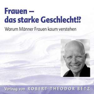 Frauen - das starke Geschlecht. CD de Robert Theodor Betz