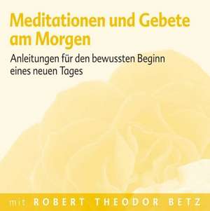 Meditationen und Gebete am Morgen de Robert Theodor Betz