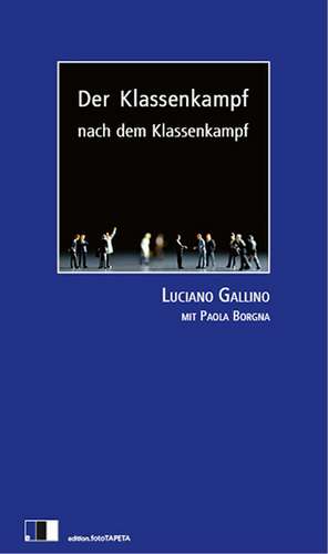 Der Klassenkampf nach dem Klassenkampf de Luciano Gallino