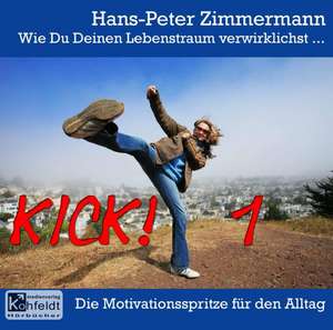 Wie Du Deinen Lebenstraum verwirklichst...Kick! 1 de Hans P Zimmermann