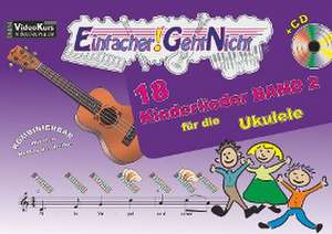 Einfacher!-Geht-Nicht: 18 Kinderlieder BAND 2 - für die Ukulele mit CD de Anton Oberlin