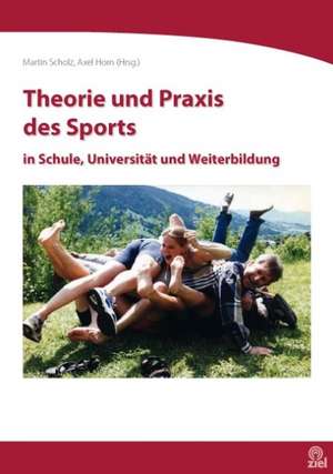 Theorie und Praxis des Sports in Schule, Universität und Weiterbildung de Martin Scholz