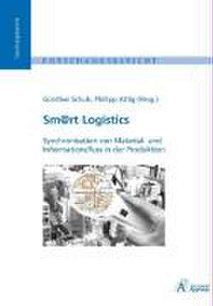 Sm@rt Logistics - Synchronisation von Material- und Informationsfluss in der Produktion de Günther Schuh