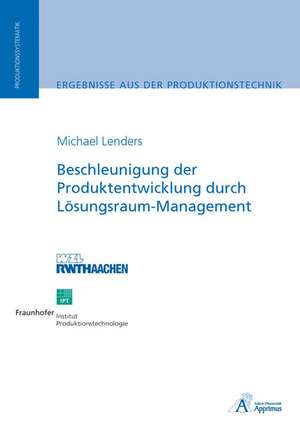 Beschleunigung der Produktentwicklung durch Lösungsraum-Management de Michael Lenders