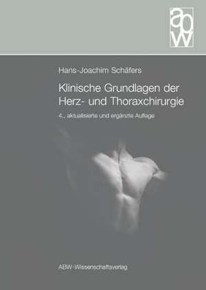 Klinische Grundlagen der Herz- und Thoraxchirurgie de Hans-Joachim Schäfers