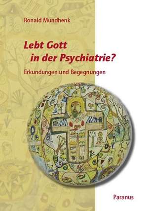 Lebt Gott in der Psychiatrie? de Ronald Mundhenk