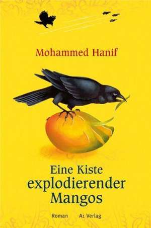 Eine Kiste explodierender Mangos de Mohammed Hanif