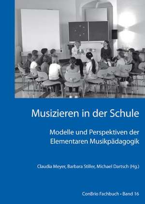 Musizieren in der Schule  Modelle und Perspektiven der Elementaren Musikpädagogik de Barbara Stiller