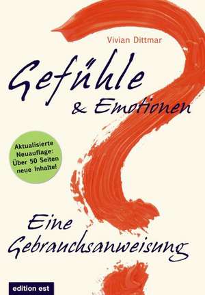 Gefühle & Emotionen - Eine Gebrauchsanweisung de Vivian Dittmar