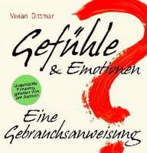 Gefühle & Emotionen - Eine Gebrauchsanweisung de Vivian Dittmar