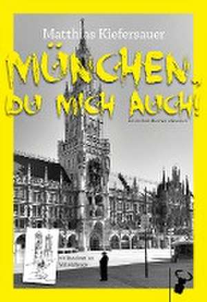 München, du mich auch! de Matthias Kiefersauer