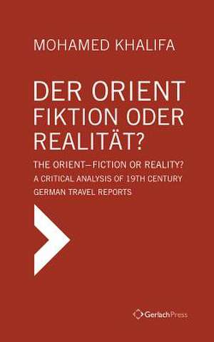 Der Orient - Fiktion Oder Realitat? / The Orient - Fiction or Reality?