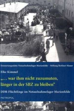 " war ihm nicht zuzumuten, länger in der SBZ zu bleiben" de Elke Kimmel