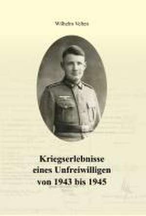 Kriegserlebnisse eines Unfreiwilligen von 1943 bis 1945 de Wilhelm Velten