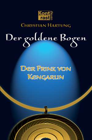 Der goldene Bogen - Der Prinz von Kengarlin de Christian Hartung