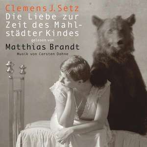 Die Liebe zur Zeit des Mahlstädter Kindes de Clemens J. Setz