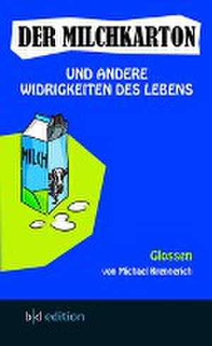 Der Milchkarton und andere Widrigkeiten des Lebens de Michael Krennerich