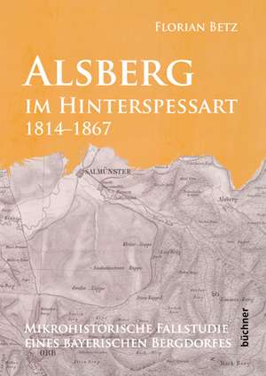 Alsberg im Hinterspessart, 1814-1867 de Florian Betz