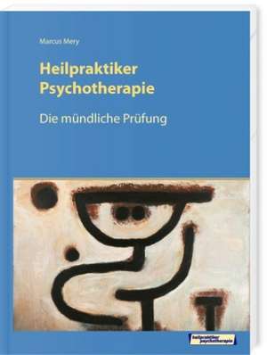 Die mündliche Prüfung Heilpraktiker Psychotherapie de Marcus Mery