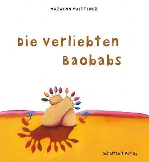 Die verliebten Baobabs de Maiwen Vuittenez