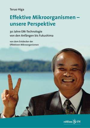 Effektive Mikroorganismen - unsere Perspektive de Teruo Higa