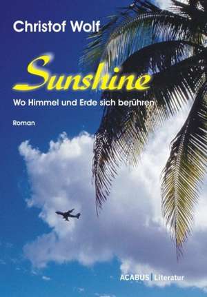 Sunshine - Wo Himmel und Erde sich berühren de Christof Wolf