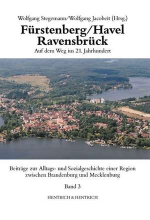 Fürstenberg/Havel - Ravensbrück. Auf dem Weg ins 21. Jahrhundert de Wolfgang Stegemann