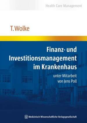 Finanz- und Investitionsmanagement im Krankenhaus de Thomas Wolke