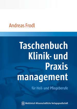 Taschenbuch Klinik- und Praxismanagement de Andreas Frodl