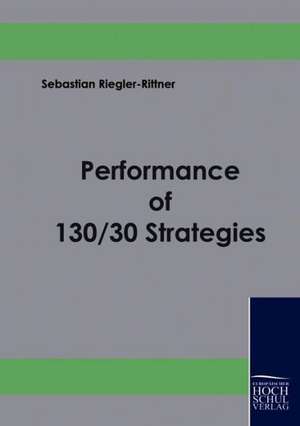 Performance of 130/30 Strategies de Sebastian Riegler-Rittner