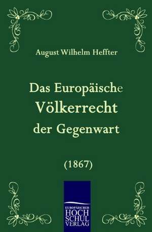 Das Europäische Völkerrecht der Gegenwart (1867) de August Wilhelm Heffter