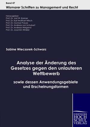 Analyse der Änderung des Gesetzes gegen den unlauteren Wettbewerb sowie dessen Anwendungsgebiete und Erscheinungsformen de Sabine Wieczorek-Schwarz