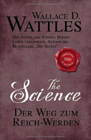 The Science - Der Weg zum Reich-Werden de Wallace D. Wattles