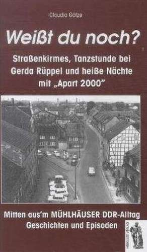 Weißt du noch? Mitten ausm Mühlhäuser DDR-Alltag de Claudia Götze