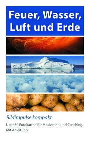 Bildimpulse kompakt: Feuer, Wasser, Luft und Erde de Simone Porok