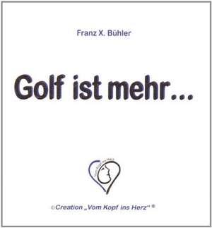 Golf ist mehr de Franz X. Bühler