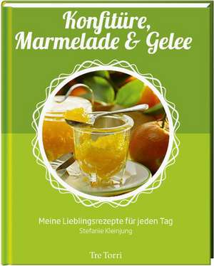 Konfitüre, Marmelade & Gelee de Stefanie Kleinjung