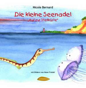 Die kleine Seenadel. Auf zur Steilküste de Nicole Bernard