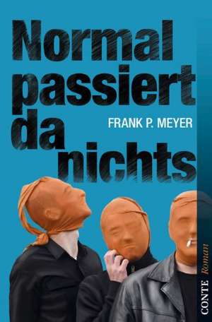 Normal passiert da nichts de Frank P. Meyer